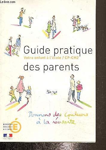 Imagen de archivo de Guide pratique des parents : Votre enfant  l'cole CP-CM2 a la venta por Ammareal