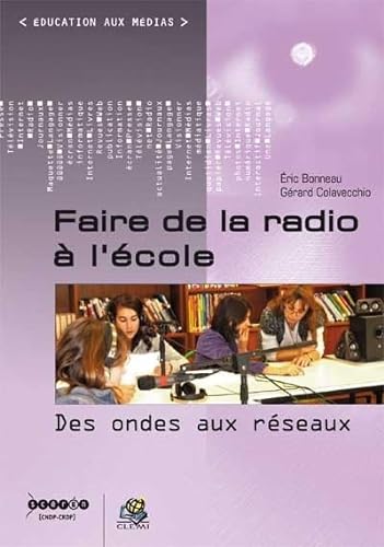 Imagen de archivo de Faire de la radio  l'cole : Des ondes aux rseaux a la venta por Ammareal