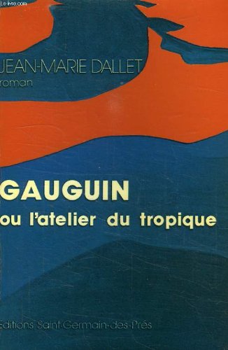 Gauguin: Ou, L'atelier du tropique : roman (French Edition) (9782243001655) by Dallet, Jean Marie