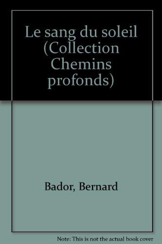 Le sang du soleil (Collection Chemins profonds) (French Edition) (9782243005219) by Bador, Bernard