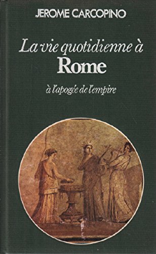Beispielbild fr La Vie quotidienne  Rome  l'apoge de l'empire (Club pour vous Hachette) zum Verkauf von Ammareal
