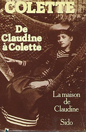 Imagen de archivo de De Claudine  Colette : La Maison de Claudine - Sido a la venta por Ammareal