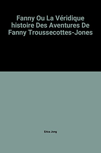 Beispielbild fr Fanny Ou La Vridique histoire Des Aventures De Fanny Troussecottes-Jones zum Verkauf von Ammareal