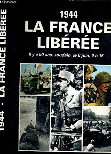 Imagen de archivo de 1944, La France libre, il y a 50 ans, soudain, le 6 juin, 0h15 , l'album du souvenir. a la venta por AUSONE