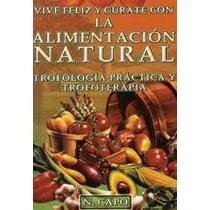 Imagen de archivo de Vive Feliz y Curate con la Alimentacion Natural (Spanish Edition) a la venta por GF Books, Inc.