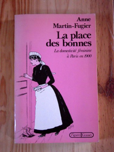 9782246008583: La Place Des Bonnes : La Domesticite Feminine a Paris En 1900 / Anne Martin-Fugier