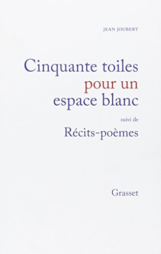 Cinquante toiles pour un espace blanc ; suivi de Recits-poemes (French Edition)