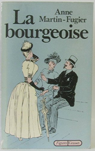 Stock image for La bourgeoise: Femme au temps de Paul Bourget (Figures) (French Edition) for sale by Better World Books