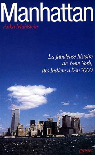 Manhattan. La fabuleuse histoire de New-York des indiens ? l'an 2000 - Anka Muhlstein