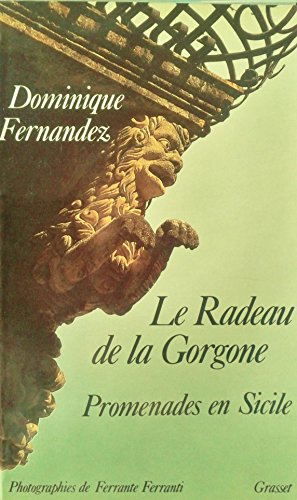 Le radeau de la Gorgone: Promenades en Sicile (French Edition) (9782246369516) by Dominique Fernandez