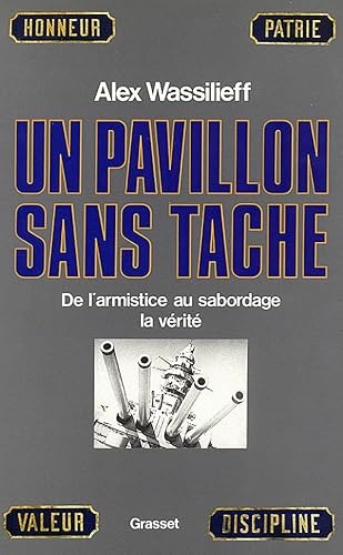 Un Pavillon Sans Tache. De L'armistice Au Sabordage. La Vérité