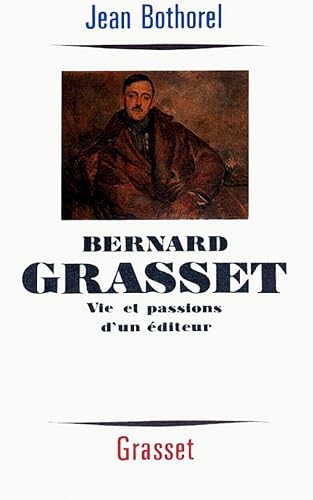 Beispielbild fr Bernard Grasset : vie et passions d'un diteur zum Verkauf von Better World Books