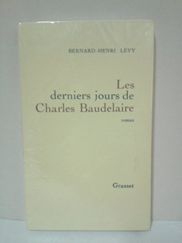 Les derniers jours de Charles Baudelaire. Roman.
