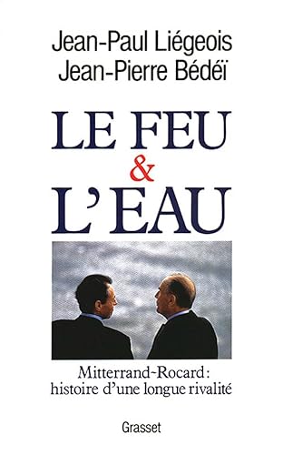 Imagen de archivo de Le Feu Et L'eau : Mitterrand-rocard, Histoire D'une Longue Rivalit a la venta por RECYCLIVRE
