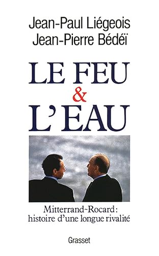 Stock image for Le Feu Et L'eau : Mitterrand-rocard, Histoire D'une Longue Rivalit for sale by RECYCLIVRE