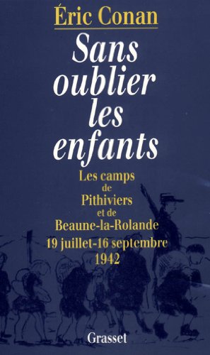 Beispielbild fr Sans oublier les enfants: Les camps de Pithiviers et de Beaune-la-Rolande, 19 juillet-16 septembre 1942 (French Edition) zum Verkauf von Ergodebooks