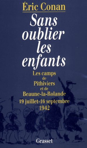 9782246443117: Sans oublier les enfants: Les camps de Pithiviers et de Beaune-la-Rolande, 19 juillet-16 septembre 1942