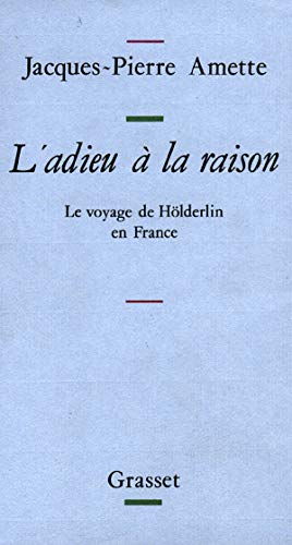 Beispielbild fr L'adieu  la raison: Le voyage de H lderlin en France zum Verkauf von WorldofBooks