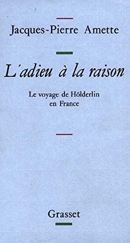Imagen de archivo de L'adieu  la raison: Le voyage de H lderlin en France a la venta por WorldofBooks