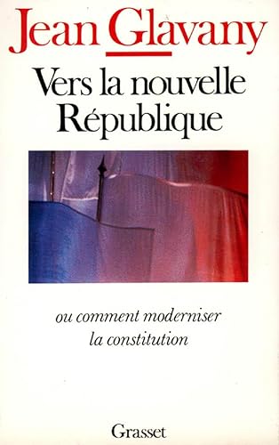 Beispielbild fr Vers la nouvelle Rpublique, ou, Comment moderniser la constitution zum Verkauf von Librairie Th  la page