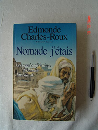 Stock image for Nomade J'Etais: Les Annees Africaines D'Isabelle Eberhardt, 1899-1904 for sale by ThriftBooks-Atlanta