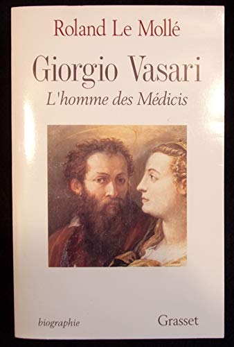 Giorgio Vasari L'homme des Médicis - Roland Le Mollé