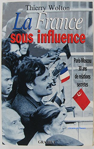 Stock image for LA FRANCE SOUS INFLUENCE. Paris-Moscou : 30 ans de relations secrtes for sale by Ammareal