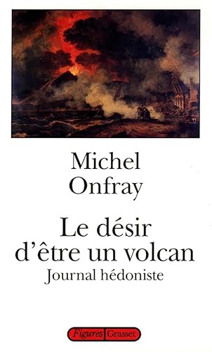 9782246487517: Journal hdoniste.: Tome 1, Le dsir d'tre un volcan (Figures)
