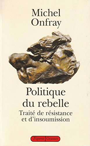 Imagen de archivo de Politique du rebelle: Traite de re sistance et d'insoumission (Figures) (French Edition) a la venta por Books From California