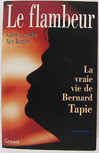 Imagen de archivo de Le flambeur : la vraie vie de Bernard Tapie a la venta por medimops