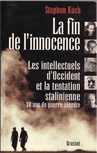 Beispielbild fr La Fin De L'innocence : Les Intellectuels D'occident Et La Tentation Stalinienne, 30 Ans De Guerre S zum Verkauf von RECYCLIVRE