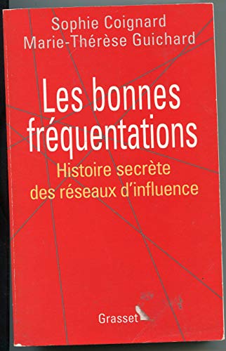 LES BONNES FREQUENTATIONS - HISTOIRE SECRETE DES RESEAUX D'INFLUENCE