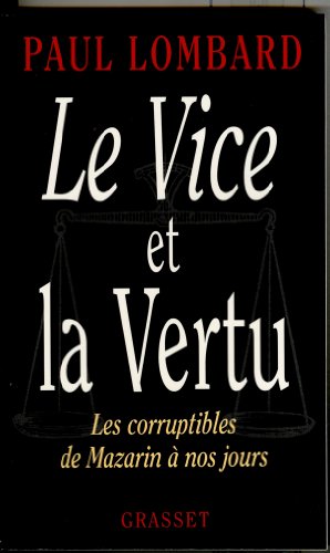 Le Vice et la Vertu - Les corruptibles de Mazarin à nos jours