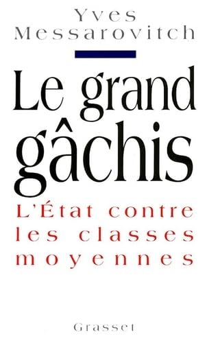 Stock image for Le grand gchis : L'Etat contre les classes moyennes for sale by Ammareal