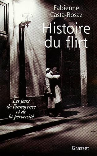 9782246552017: Histoire du flirt- les jeux de l'innocence et de la perversit