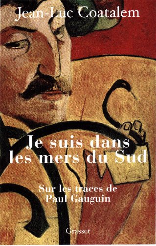 Stock image for Je suis dans les mers du Sud : Sur les traces de Paul Gauguin Coatalem, Jean-Luc for sale by LIVREAUTRESORSAS