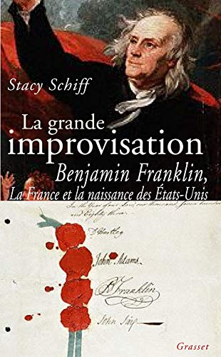 La grande improvisation: Franklin, la France et la naissance des Etats-Unis (9782246629610) by Stacy Schiff