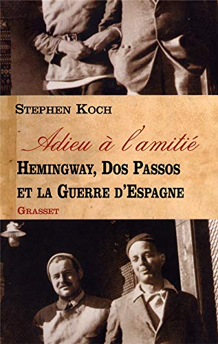 Beispielbild fr Adieu  L'amiti : Hemingway, Dos Passos Et La Guerre D'espagne zum Verkauf von RECYCLIVRE