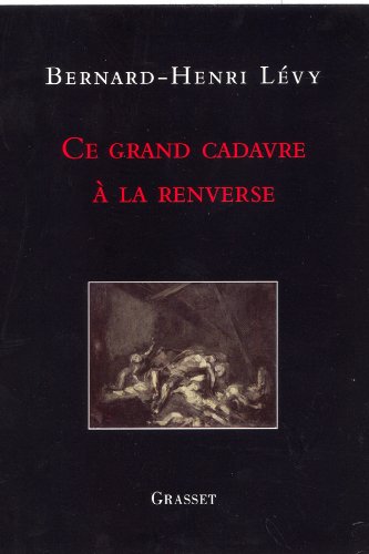 CE GRAND CADAVRE A LA RENVERSE. - LEVY BERNARD-HENRY.