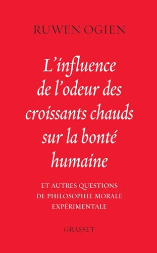 9782246750017: L'influence de l'odeur des croissants chauds sur la bont humaine: Et autres questions de philosophie morale exprimentale (essai franais)