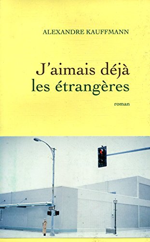 J'aimais dÃ©jÃ: les Ã©trangÃ¨res (9782246750611) by Kauffmann, Alexandre
