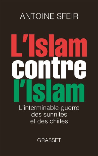 9782246764014: L ISLAM CONTRE L ISLAM: L'interminable guerre des sunnites et des chiites