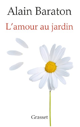 Beispielbild fr L'Amour au jardin [Paperback] Baraton, Alain zum Verkauf von LIVREAUTRESORSAS