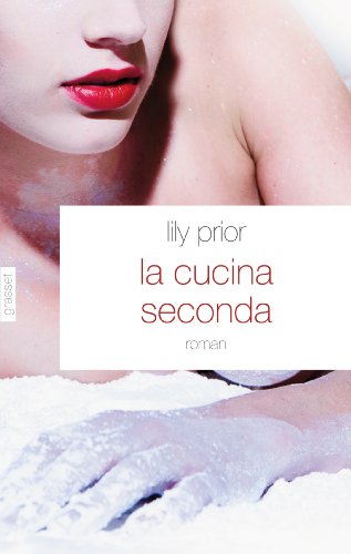 9782246791355: La cucina seconda: roman - traduit de l'anglais par Florianne Vidal: Les recettes de Rosa pour la naissance, la mort et les ruptions du volcan (Littrature Etrangre)