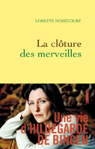 Beispielbild fr La clture des merveilles: Une vie d'Hildegarde de Bingen zum Verkauf von Ammareal