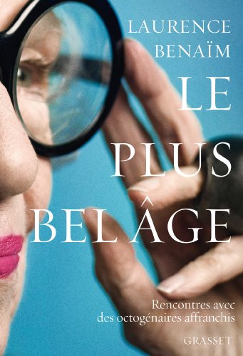 9782246795292: LE PLUS BEL AGE: Rencontres avec des octognaires affranchis