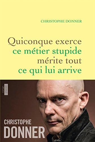 Stock image for Quiconque exerce ce m tier stupide m rite tout .: roman for sale by Bookmans