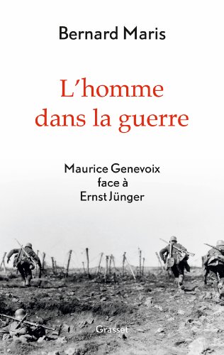 L'homme dans la guerre: Maurice Genevoix face à Ernst Jünger - Maris, Bernard