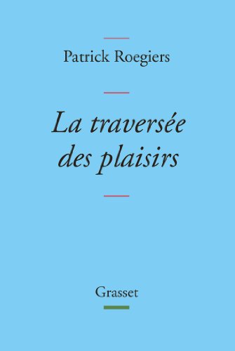 Stock image for La travers e des plaisirs: collection Bleue Roegiers, Patrick for sale by LIVREAUTRESORSAS