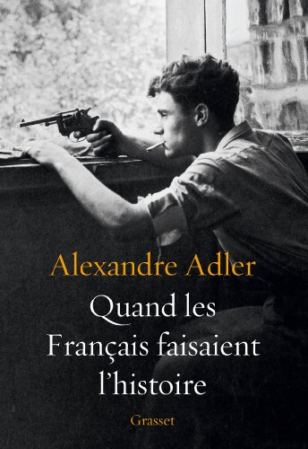 Imagen de archivo de Quand les Français faisaient l'histoire: Essai Adler, Alexandre a la venta por LIVREAUTRESORSAS